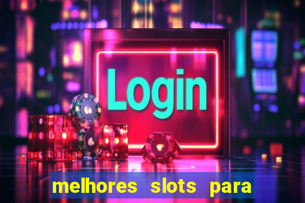 melhores slots para ganhar dinheiro